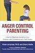 Anger Control Parenting: How to Effectively Discipline Your Children with Confidence and Self-Control