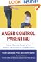 Anger Control Parenting: How to Effectively Discipline Your Children with Confidence and Self-Control