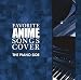 favorite ANIME songs cover THE PIANO SIDE favorite ANIME songs cover THE PIANO SIDE