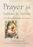 Prayer in sadness & sorrow : the healing power of lament