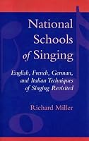 National Schools of Singing: English, French, German, and Italian Techniques of Singing Revisited