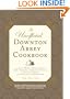 The Unofficial Downton Abbey Cookbook: From Lady Mary's Crab Canapes to Mrs. Patmore's Christmas Pudding - More Than 150 Recipes from Upstairs and Downstairs