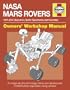 Nasa Mars Rovers Manual: 1997-2013 (Sojourner, Spirit, Opportunity and Curiosity) (Owners' Workshop Manual)