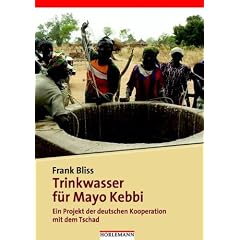 Trinkwasser f�r Mayo Kebbi: Ein Projekt der deutschen Kooperation mit dem Tschad. Die Praxis der deutschen Entwicklungszusammenarbeit