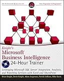 Knight's Microsoft business intelligence 24-hour trainer : leveraging Microsoft SQL server integration, analysis, and reporting services with Excel and SharePoint