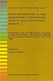 Recent developments in mass spectrometry in biochemistry, medicine and environmental research, 7 : proceedings of the 7th International Symposium on Mass Spectrometry in Biochemistry, Medicine and Env