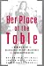 Search : Her Place at the Table: A Woman’s Guide to Negotiating Five Key Challenges to Leadership Success