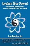 Awaken Your Power!: The Secret of Life Revealed - How Your Thoughts Create Your Reality