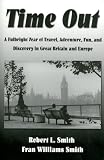 Time Out: A Fulbright Year of Travel, Adventure, and Discovery in Great Britain and Europe