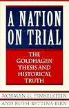 A Nation on Trial: The Goldhagen Thesis and Historical Truth