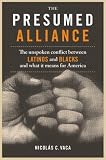 The Presumed Alliance: The Unspoken Conflict Between Latinos and Blacks and What It Means for America