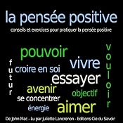 La pensée positive - conseils et exercices pour pratiquer la pensée positive (Texte intégral) | [John Mac]