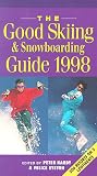 The Good Skiing and Snowboarding Guide 1998: The Essential Guide to What s What and Where s Where in 500 Ski Resorts Across Five Continents