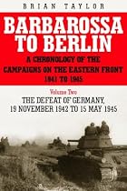 Barbarossa to Berlin: A Chronology of the Campaigns on the Eastern Front 1941-45: November 1942 to May 1945 Vol 2 (Chronology of the Campaigns on the Eastern Front 1941-45)