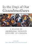 In the Days of Our Grandmothers: A Reader in Aboriginal Women's History in Canada