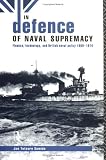 In Defence of Naval Supremacy : Financial Limitation, Technological Innovation and British Naval Policy, 1889-1914