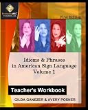Idioms & Phrases In American Sign Language, Teacher`s Workbook: A Teacher`s Guide In Teaching Idioms & Phrases In American Sign Language.