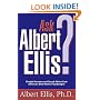 Ask Albert Ellis: Straight Answers and Sound Advice from America's Best-Known Psychologist