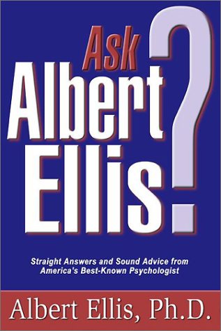 Ask Albert Ellis: Straight Answers and Sound Advice from America's Best-Known Psychologist Book Image