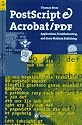 PostScript and Acrobat/PDF: Applications, Troubleshooting, and Cross-Platform-Publishing