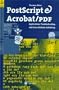 PostScript and Acrobat/PDF: Applications, Troubleshooting, and Cross-Platform-Publishing