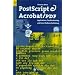 PostScript and Acrobat/PDF: Applications, Troubleshooting, and Cross-Platform-Publishing
