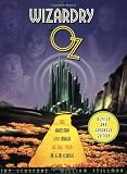 The Wizardry of Oz: The Artistry And Magic of The 1939 MGM Classic - Revised and Expanded