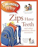 I wonder why zips have teeth : and other questions about inventions
