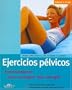 Ejercicios pelvicos: Entrenamiento para conseguir mas energia (Salud y vida)