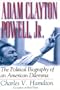 Adam Clayton Powell, Jr.: The Political Biography of an American Dilemma