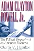 Adam Clayton Powell, Jr.: The Political Biography of an American Dilemma