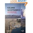 Iceland Geodynamics: Crustal Deformation and Divergent Plate Tectonics (Springer Praxis Books Geophysical Sciences) by  Freysteinn Sigmundsson