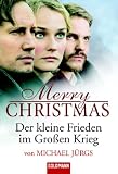 Merry Christmas - Der kleine Frieden im gro&szlig;en Krieg - Michael J&uuml;rgs