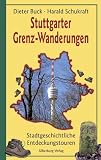 Produkt-Bild: Stuttgarter Grenz-Wanderungen: Stadtgeschichtliche Entdeckungstouren. Tourenvorschl&auml;ge, um die heutigen und ehemaligen Stuttgarter Stadtgrenzen zu erkunden