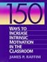 150 Ways to Increase Intrinsic Motivation in the Classroom