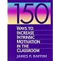 150 Ways to Increase Intrinsic Motivation in the Classroom