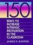150 Ways to Increase Intrinsic Motivation in the Classroom