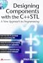 Designing Components With the C++ Stl: A New Approach to Programming