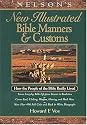 Nelson's New Illustrated Bible Manners And Customs How The People Of The Bible Really Lived