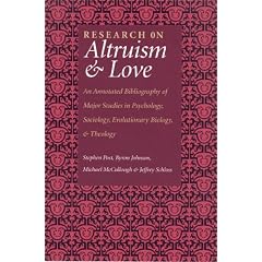 Research on Altruism & Love: An Annotated Bibliography of Major Studies in Psychology, Sociology, Evolutionary Biology and Theology