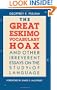 The Great Eskimo Vocabulary Hoax and Other Irreverent Essays on the Study of Language