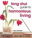 Feng Shui guide to harmonious living : 101 ways to clear life's clutter