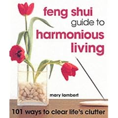 Feng Shui Guide to Harmonious Living: 101 Ways to Clear Life's Clutter