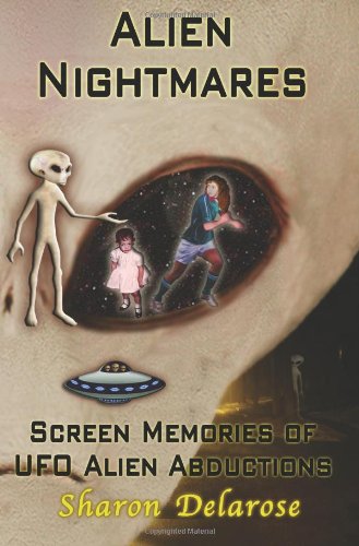 Alien Nightmares: Screen Memories of UFO Alien Abductions: Abducted by Aliens for Decades