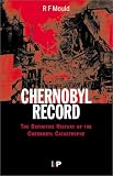 Chernobyl Record: The Definitive History of the Chernobyl Catastrophe