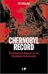 Chernobyl Record: The Definitive History of the Chernobyl Catastrophe