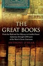 The Great Books: From "The Iliad" and "The Odyssey" to Goethe's "Faust": A Journey Through 2,500 Years of the West's Classic Literature