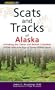 Scats and Tracks of Alaska Including the Yukon and British Columbia: A Field Guide to the Signs of Sixty-Nine Wildlife Species (Scats and Tracks Series)