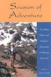Season of Adventure: Traveling Tales and Outdoor Journeys of Women over 50 (Adventura Series , No 10)