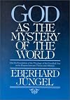 God As the Mystery of the World: On the Foundation of the Theoligy of the Crucified One in the Dispute Between